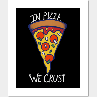 In pizza we crust Posters and Art